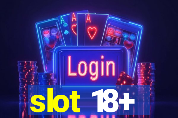 slot 18+