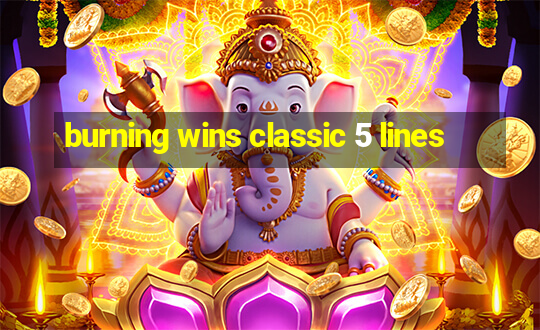 burning wins classic 5 lines