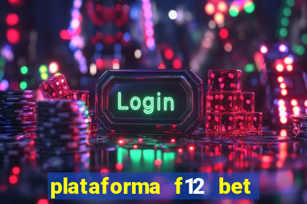 plataforma f12 bet é confiável