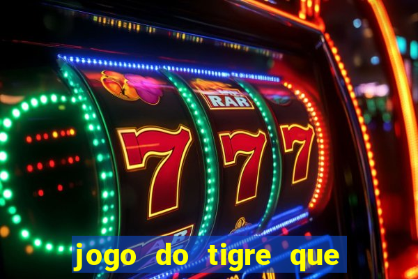 jogo do tigre que ganha dinheiro link