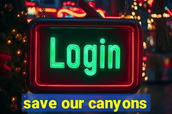 save our canyons