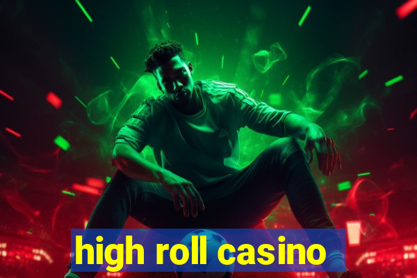 high roll casino