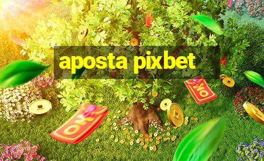 aposta pixbet