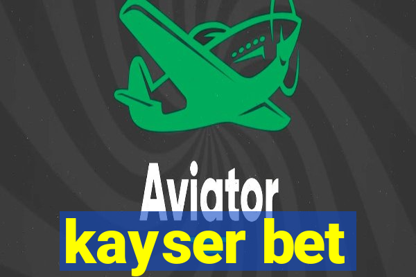 kayser bet