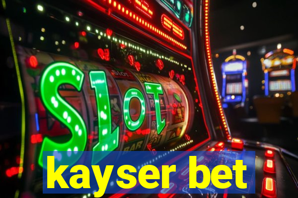 kayser bet