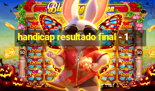 handicap resultado final - 1