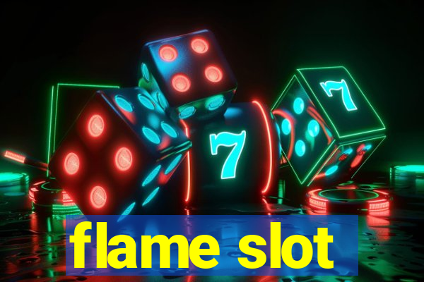 flame slot