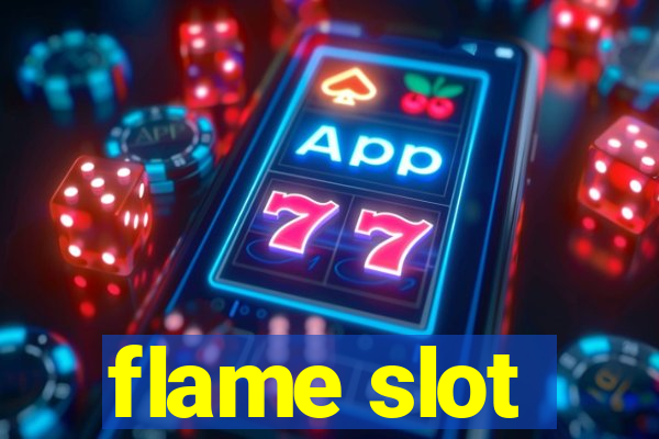 flame slot