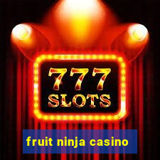 fruit ninja casino