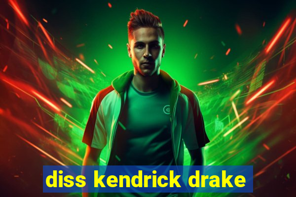 diss kendrick drake