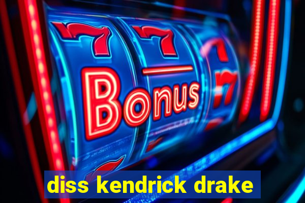 diss kendrick drake