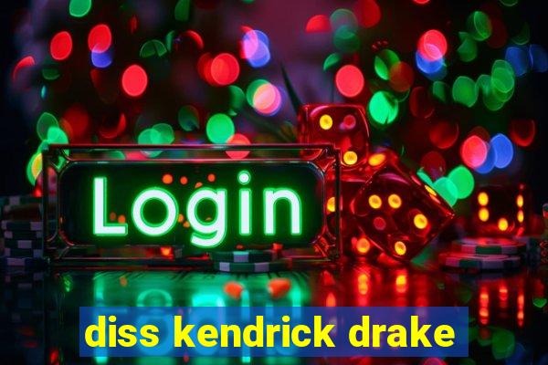 diss kendrick drake