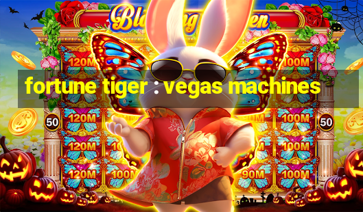 fortune tiger : vegas machines