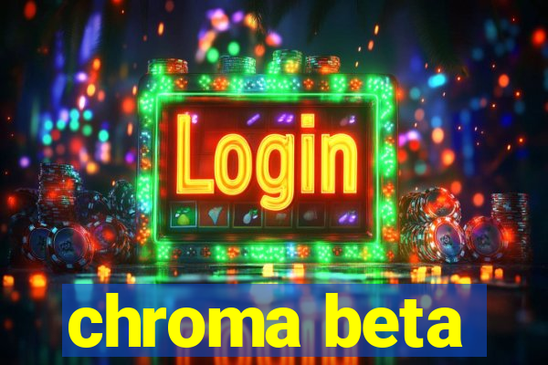 chroma beta