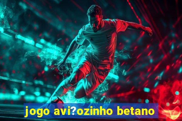 jogo avi?ozinho betano