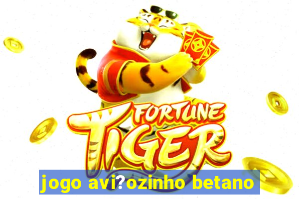 jogo avi?ozinho betano