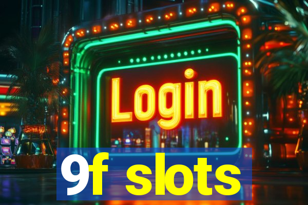 9f slots