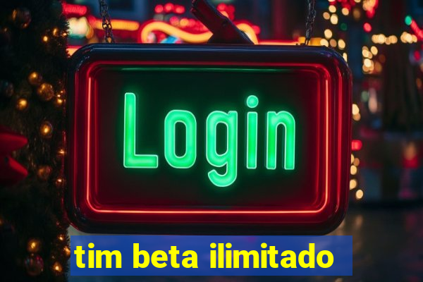 tim beta ilimitado