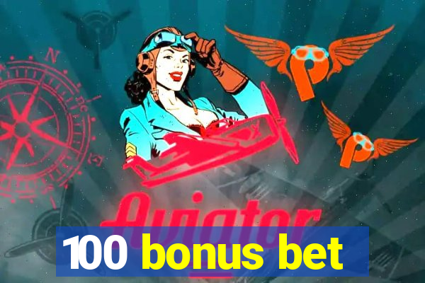 100 bonus bet