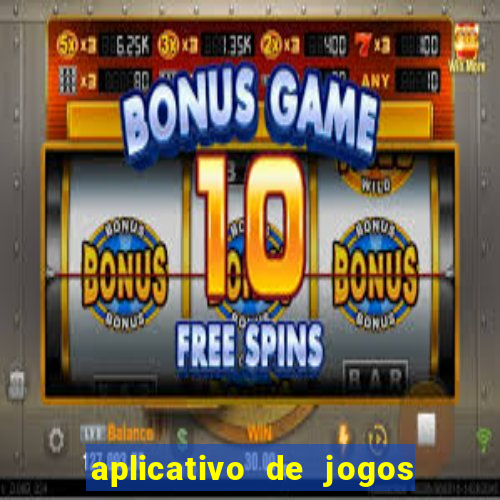 aplicativo de jogos que d?o dinheiro de verdade