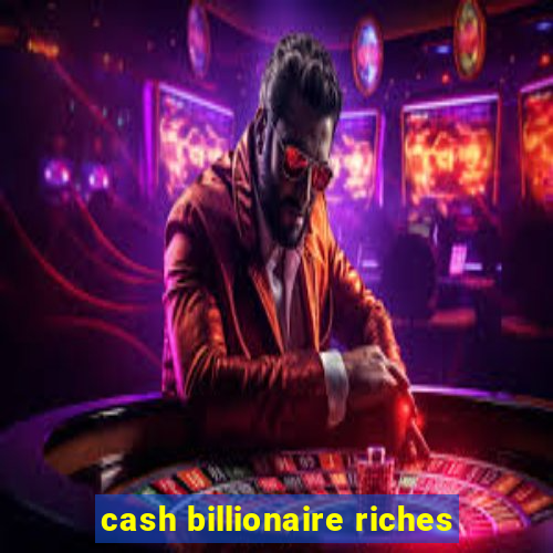 cash billionaire riches