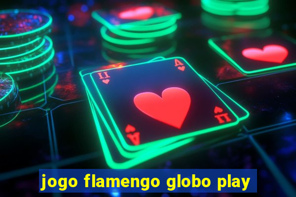 jogo flamengo globo play