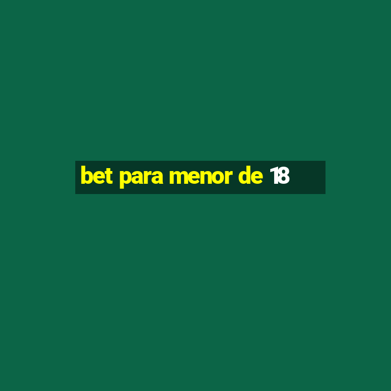 bet para menor de 18