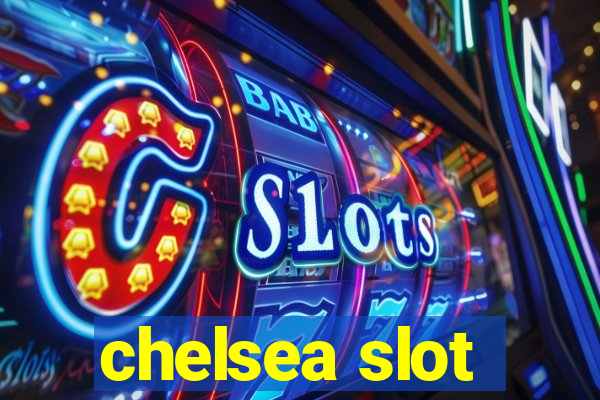 chelsea slot