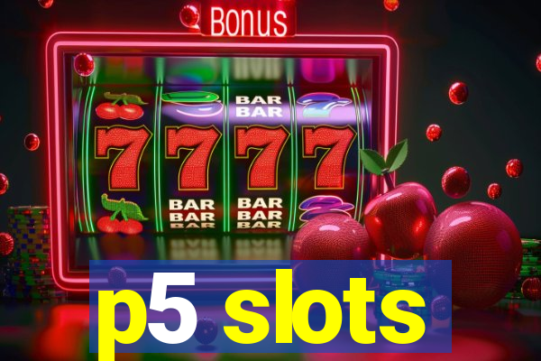 p5 slots