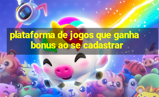 plataforma de jogos que ganha bonus ao se cadastrar