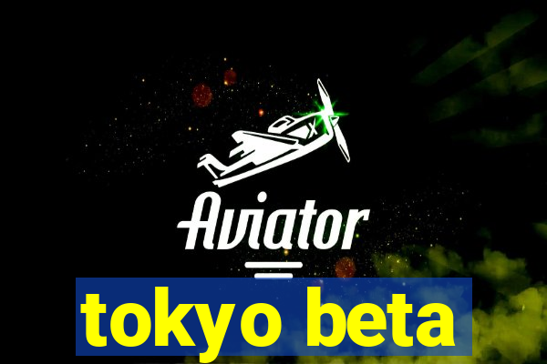 tokyo beta