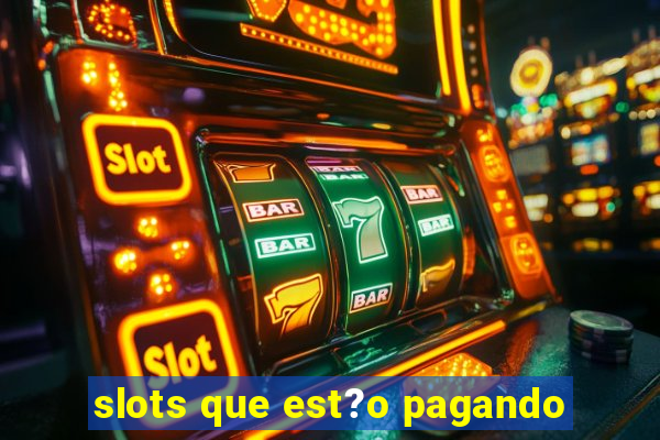 slots que est?o pagando