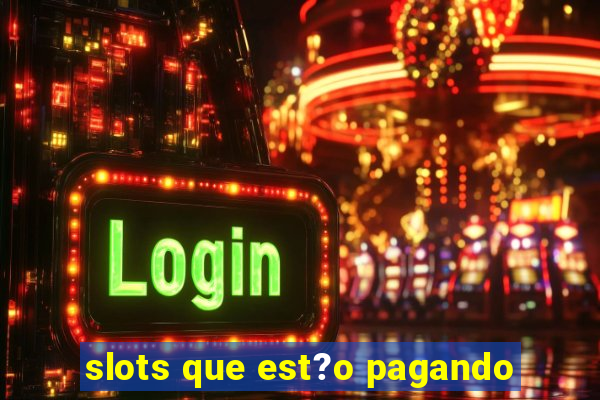 slots que est?o pagando