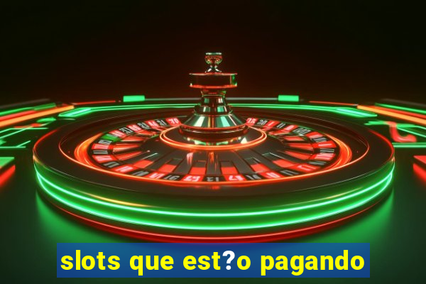 slots que est?o pagando