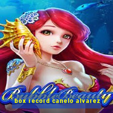 box record canelo alvarez