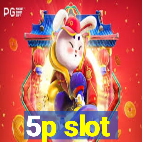 5p slot