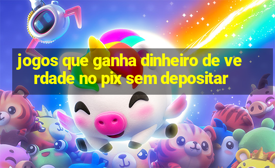 jogos que ganha dinheiro de verdade no pix sem depositar