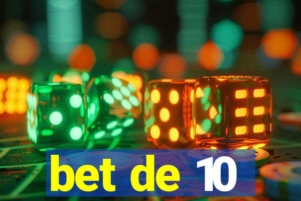 bet de 10