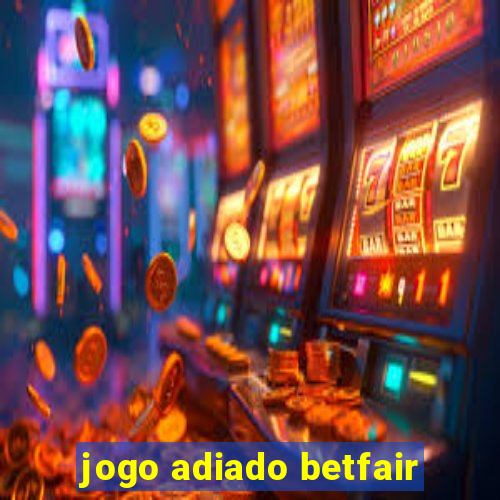 jogo adiado betfair