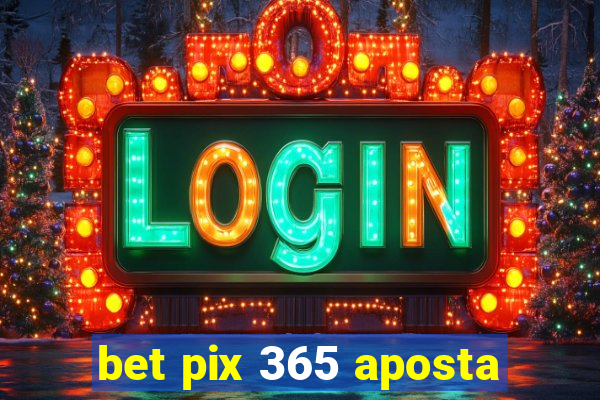 bet pix 365 aposta