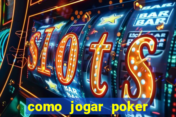 como jogar poker online valendo dinheiro