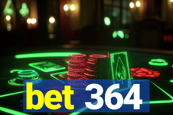 bet 364