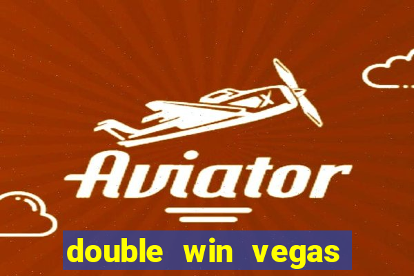 double win vegas casino slots