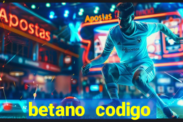 betano codigo promocional casino