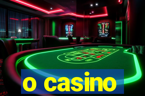 o casino