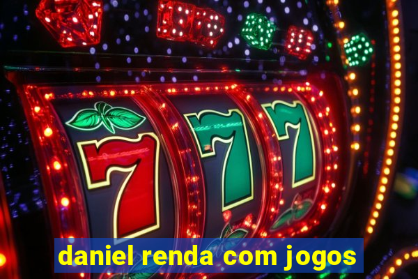 daniel renda com jogos