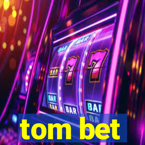 tom bet