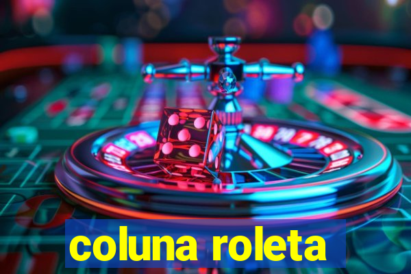 coluna roleta