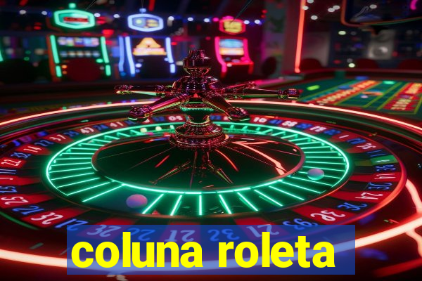 coluna roleta