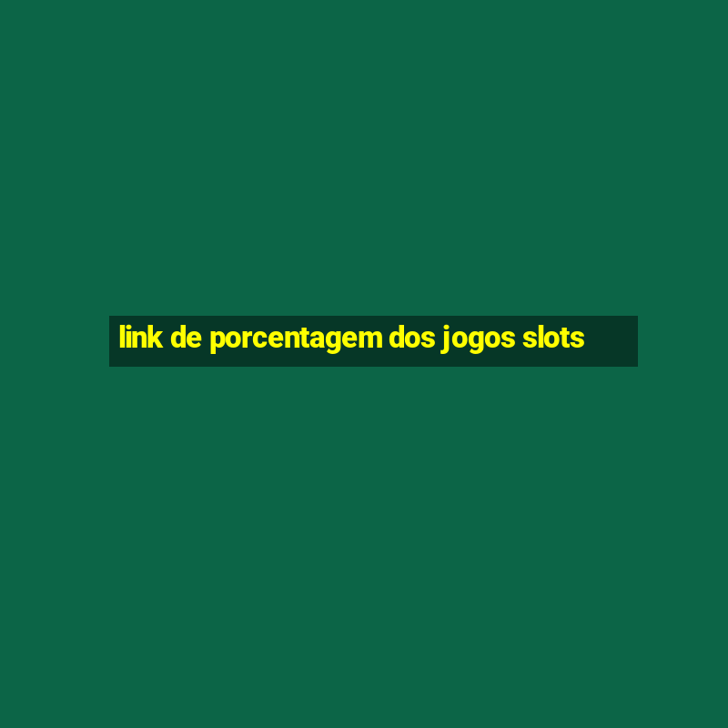 link de porcentagem dos jogos slots